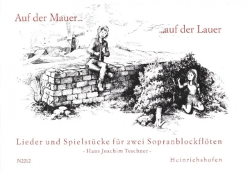 Auf der Mauer auf der Lauer Lieder und Spielst�cke f�r 2 Sopranblockfl�ten