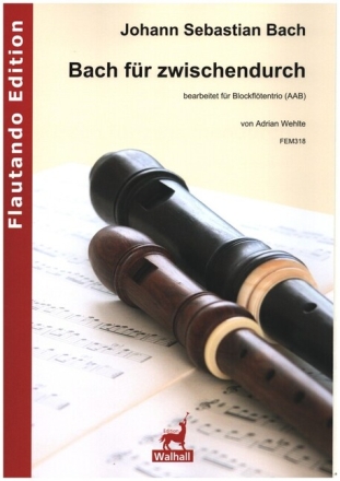Bach f�r zwischendurch f�r 3 Blockfl�ten (AAB) Partitur und Stimmen