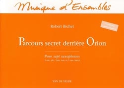 BICHET Robert Parcours secret derri�re Orion 7 saxophones (5 altos, 1 t�nor et 1 baryton) Mat�riel