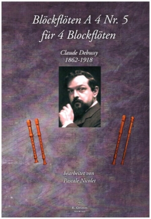 Blockfl�ten A 4 Nr.5 - Claude Debussy f�r 4 Blockfl�ten (SATB) Partitur und 3 Stimmen