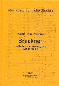 Bruckner Gestalten und Archetypen seiner Musik gebunden