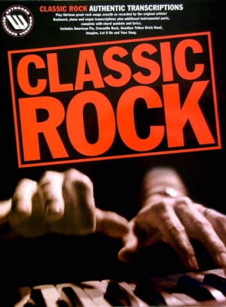 Classic Rock: Authentic Transcriptions Songbook for piano/voice/guitar and keyboard