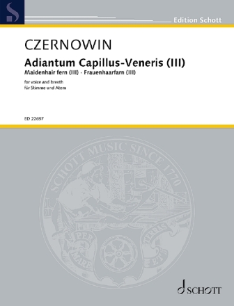 Czernowin, Chaya: Adiantum Capillus-Veneris III (Frauenhaarfarn III) f�r 1 S�ngerin oder 1 S�nger mit zwei vorproduzierten Zusatzstimmen Einzelausgabe