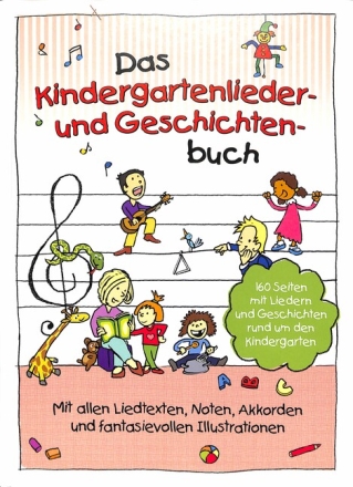 Das Kindergartenlieder- und Geschichtenbuch Noten, Texte, Akkorde, Bilder Lieder/Bilderbuch (gebunden)