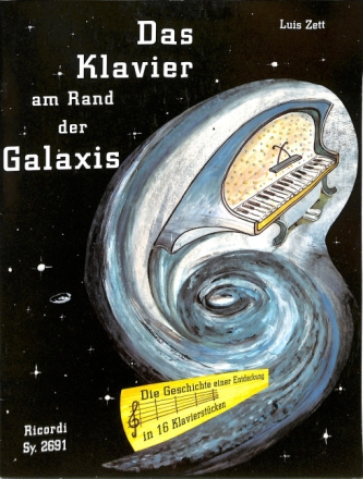 Das Klavier am Rand der Galaxis Die Geschichte einer Entdeckung in 16 Klavierst�cken