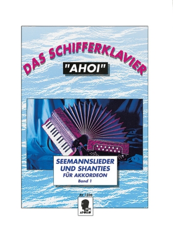 Das Schifferklavier 'Ahoi' Band 1 -Seemannslieder und Shanties f�r Akkordeon