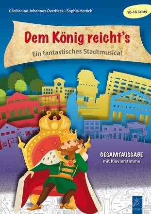 Dem K�nig reicht�s - ein fantastisches Stadtmusical f�r Sprecher, Gesang. Klavier Gesamtausgabe mit Klavierstimme