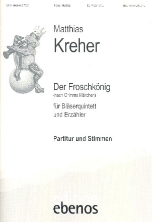 Der Froschk�nig f�r Sprecher, Fl�te, Oboe, Klarinette, Horn und Fagott Partiturund Stimmen