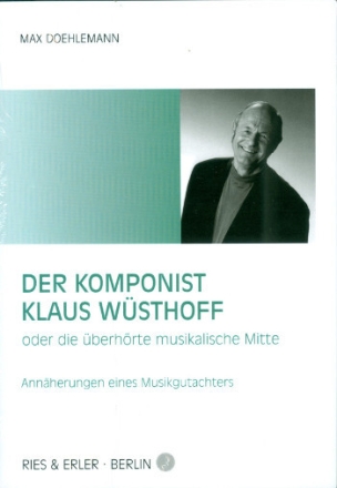 Der Komponist Klaus W�sthoff oder die �berh�rte musikalische Mitte Ann�herungen eines Musikgutachters