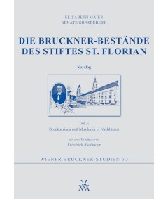 Die Bruckner-Best�nde des Stiftes St. Florian Katalog Teil 3 - Bruckneriana und Musikalia in Nachl�ssen
