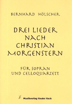 Drei Lieder nach Christian Morgenstern f�r Sopran und 4 Violoncelli Partitur, Klavierauszug und Instrumentalstimmen