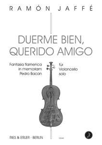 Duerme bien querido amigo Fantasia flamenca in memoriam Pedro Bacan f�r Violoncello solo