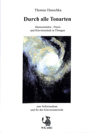Durch alle Tonarten Harmonielehre - Praxis und Klaviertechnik in �bungen zum Selbststudium und f�r Klavierunterricht