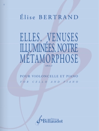 Elles. Venuses illumin�es. Notre M�tamorphose op.27 pour violoncelle et piano