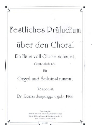 Festliches Pr�ludium �ber den Choral 'Ein Haus voll Glorie schauet' f�r Orgel und Soloinstrument Partitur und Stimme