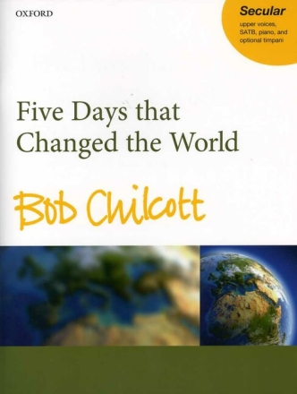 Five Days that changed the World for soloists, mixed chorus and piano (timpani ad lib) score