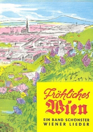 Fr�hliches Wien 35 Wiener Lieder von einst und jetzt f�r Gesang und Klavier