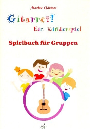 Gitarre - Ein Kinderspiel - Spielbuch f�r 2-x Gitarren (Ensemble Spielpartitur