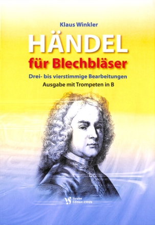 H�ndel f�r Blechbl�ser f�r 3-4-stimmige Blechbl�ser-Ensembles Spielpartitur mit Trompeten in B