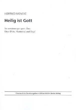 Heilig ist Gott f�r gem Chor, Oboe (Fl�te/Klarinette) und Orgel Partitur