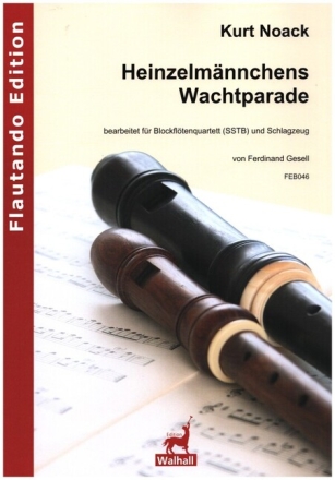 Heinzelm�nnchens Wachtparade f�r 4 Blockfl�ten (SSTB) und Schlagzeug Partitur und Stimmen