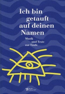 Ich bin getauft auf deinen Namen Musik und Texte zur Taufe f�r Chor (Gemeinde) und Orgel
