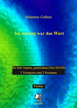 Im Anfang war das Wort f�r Sopran, gem Chor (SSATB), 3 Trompeten und 2 Posaunen Partitur