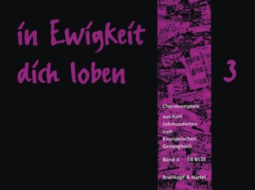 In Ewigkeit dich loben Band 3 Choralvorspiele aus f�nf Jahrhunderten zum EG