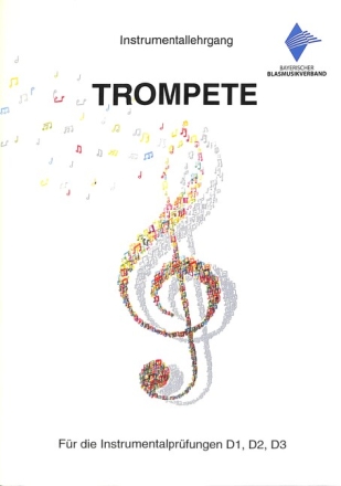 Instrumentallehrgang Trompete f�r die Instrumentalpr�fungen D1, D2, D3 Neuausgabe 2018