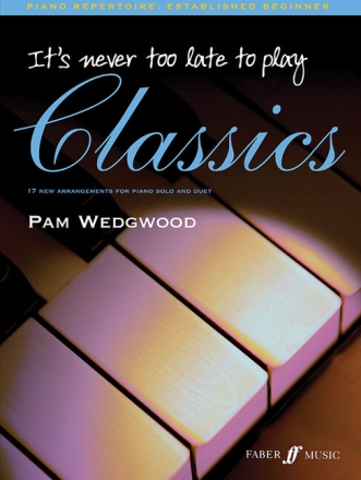 It's never too late to play...Classics for piano (solo and duet)
