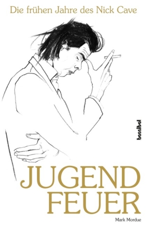 Jugendfeuer - Die fr�hen Jahre des Nick Cave