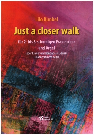 Just a closer walk f�r 2-3 stg. Frauenchor und Orgel (Klavier und Kontrabass/E-Bass), 1 M�nnerstimme ad lib. Partitur