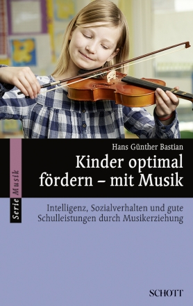 Kinder optimal f�rdern mit Musik Intelligenz, Sozialverhalten und gute Schulleistungen durch Musikerziehung