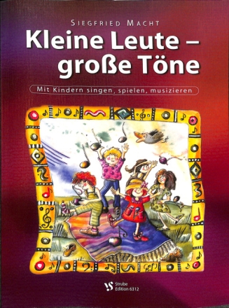 Kleine Leute gro�e T�ne (+CD) mit Kindern singen, spielen, musizieren