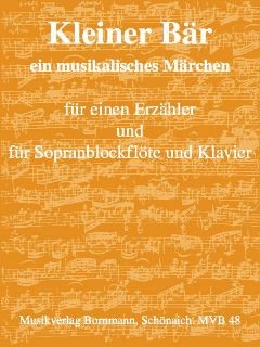 Kleiner B�r - Musikalisches M�rchen f�r Erz�hler, Sopranblockfl�te und Klavier Partitur und Stimme