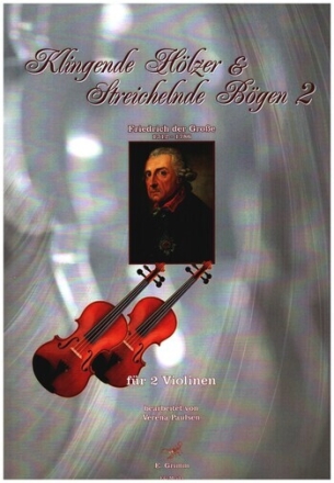 Klingende H�lzer und Streichelnde B�gen Band 2 - Friedrich der Gro�e f�r 2 Violinen Partitur und Stimme