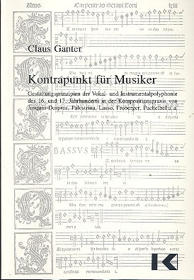 Kontrapunkt f�r Musiker Gestaltungsprinzipien der Vokal- und Instrumentalpolyphonie des 16. und 17. Jhd. in der Kompositionspraxis von Josquin-Desprez, Palestrina, Lasso, Froberger, Pachelbel u.a.