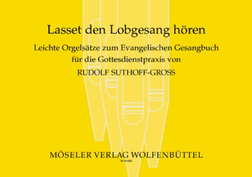 Lasset den Lobgesang h�ren Leichte Orgels�tze zum EG f�r die Gottesdienstpraxis