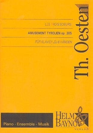 Les trois soeurs: Amusement tyrolien op.305 f�r Klavier zu 6 H�nden