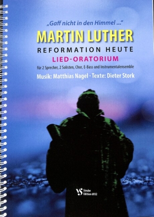 Martin Luther - Reformation heute f�r 2 Sprecher, Soli, gem Chor und Instrumente Partitur