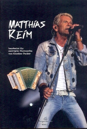 Matthias Reim Songbook: f�r Steirische Harmonika in Griffschrift (mit Texten und Akkorden)