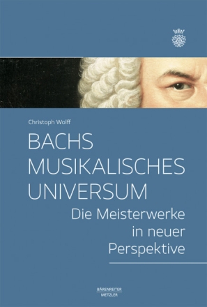 Bachs musikalisches Universum Die Meisterwerke in neuer Perspektive gebunden