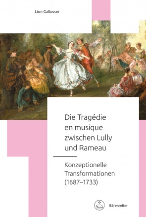 Die Trag�die en musique zwischen Lully und Rameau Konzeptionelle Transformation (1687-1733) gebunden