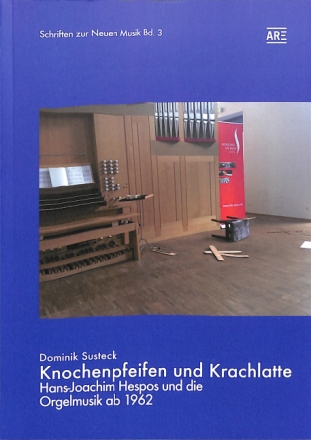Knochenpfeifen und Krachlatte  Hans Joachim Hespos un ddie Orgelmusik ab 1962 Softcover