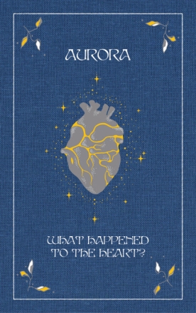 Aurora: What Happened to the Heart?   Hardcover