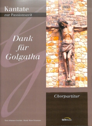 Dank f�r Golgatha  f�r gem Chor, Solisten und Sprecher Chorpartitur
