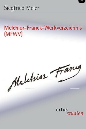 Melchior-Franck-Werkverzeichnis (MFWV) Thematisches Verzeichnis seiner Werke