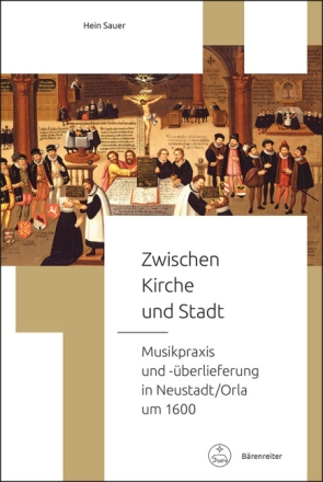 Zwischen Kirche und Stadt -Musikpraxis und -�berlieferung in Neustadt/Orla um 1600-  Buch