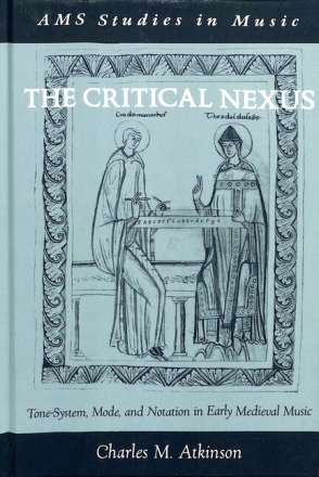 The Critical Nexus Tone-System, Mode, and Notation in Early Medieval Music Atkinson, Charles M. hardback