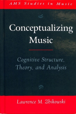 Conceptualizing Music Cognitive structure, theory, and analysis Zbikowski, Lawrence M. hardback